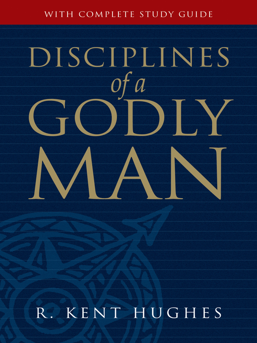 Title details for Disciplines of a Godly Man by R. Kent Hughes - Available